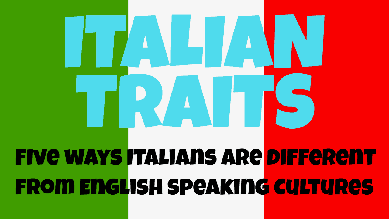 ITALIAN TRAITS – Five ways Italians are different from English speaking ...